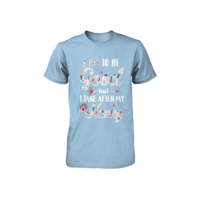 Toddler Kids I Try To Be Good But I Take After My Nanny Youth-Youth Shirt-Toddler T-Shirt-Light Blue