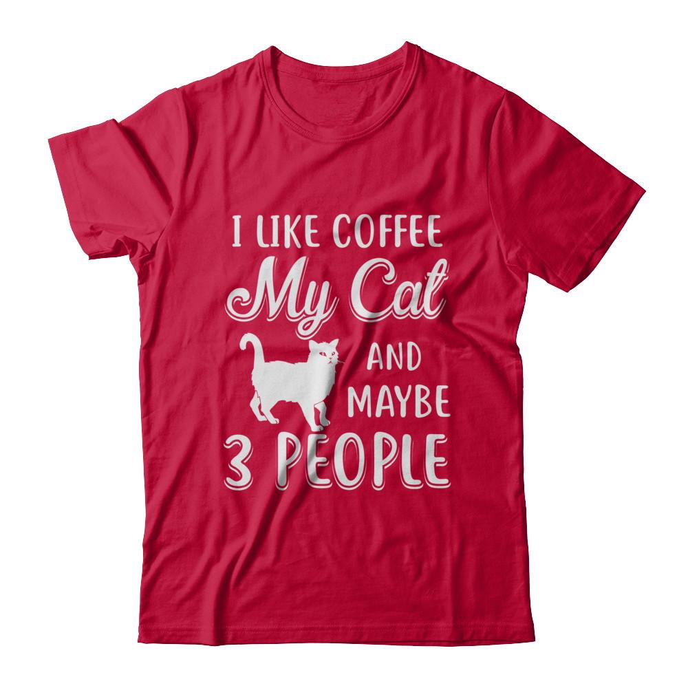 I Like Coffee My Cat And Maybe 3 People-T-Shirt & Hoodie-Classic T-Shirt-Red