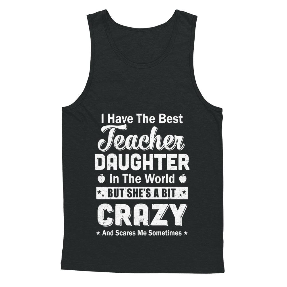 I Have The Best Teacher Daughter In The World Dad Fathers Day-T-Shirt & Hoodie-Unisex Tank-Black