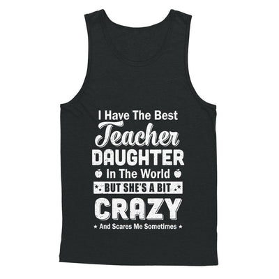 I Have The Best Teacher Daughter In The World Dad Fathers Day-T-Shirt & Hoodie-Unisex Tank-Black