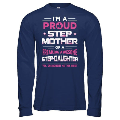 I'm A Proud Step Mother Of A Freaking Awesome Step Daughter-T-Shirt & Hoodie-Long Sleeve T-Shirt-Navy