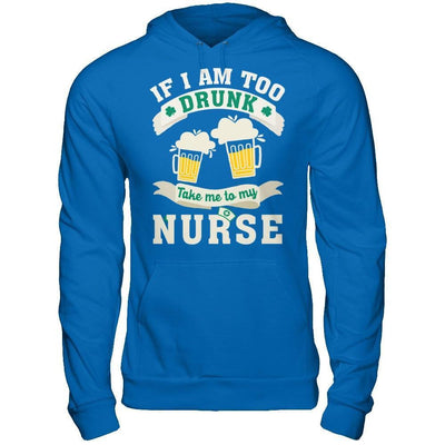 If I Am Too Drunk Take Me To My Nurse-T-Shirt & Hoodie-Pullover Hoodie-Royal