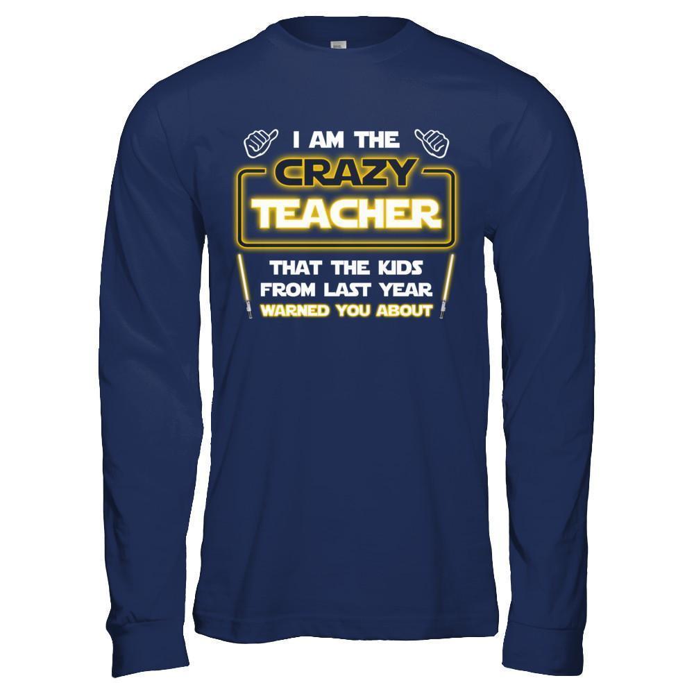 I Am The Crazy Teacher That The Kids From Last Year Warned You About-T-Shirt & Hoodie-Long Sleeve T-Shirt-Navy