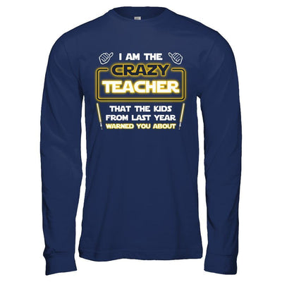 I Am The Crazy Teacher That The Kids From Last Year Warned You About-T-Shirt & Hoodie-Long Sleeve T-Shirt-Navy
