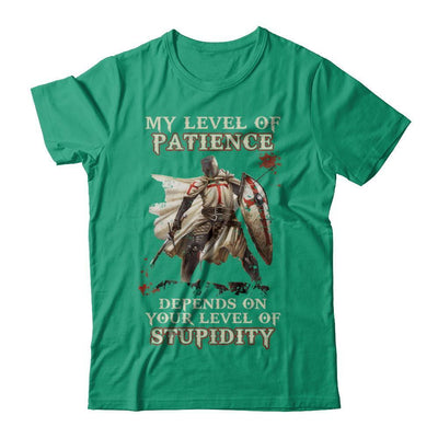 Knight Templar My Level Of Patience Depends On Your Level Of Stupidity-T-Shirt & Hoodie-Classic T-Shirt-Kelly Green