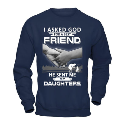I Asked God For A Best Friend He Sent Me My Daughters-T-Shirt & Hoodie-Crewneck Sweatshirt-Navy