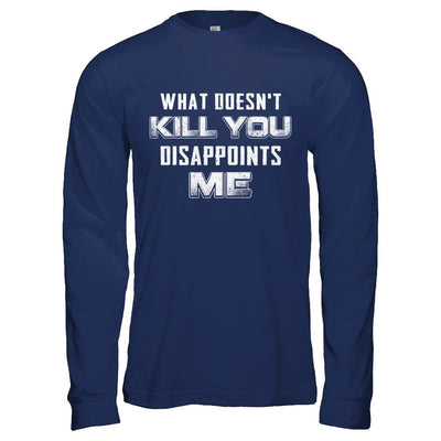 What Doesn't Kill You Disappoints Me-T-Shirt & Hoodie-Long Sleeve T-Shirt-Navy