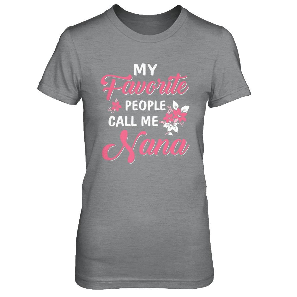 My Favorite People Call Me Nana Mothers Day Gift-T-Shirt & Hoodie-Women's T-Shirt-Sport Grey