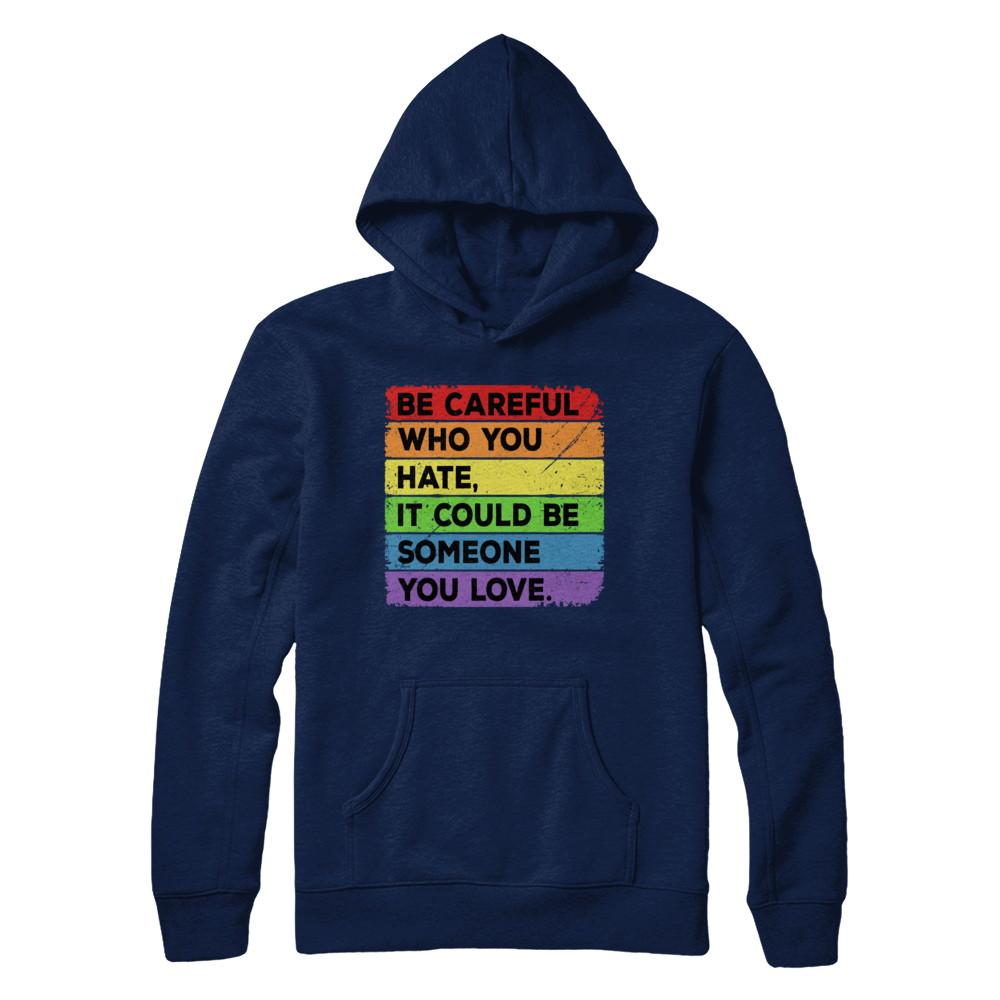 Be Careful Who You Hate Pride Gay Lesbian LGBT Rainbow-T-Shirt & Hoodie-Pullover Hoodie-Navy