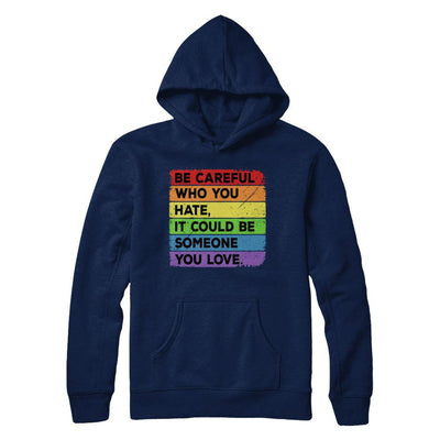 Be Careful Who You Hate Pride Gay Lesbian LGBT Rainbow-T-Shirt & Hoodie-Pullover Hoodie-Navy
