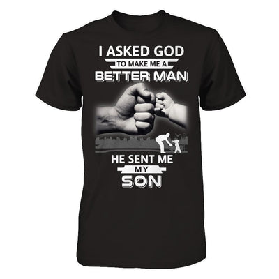 I Asked God To Make Me A Better Man He Sent Me My Son-T-Shirt & Hoodie-Classic T-Shirt-Black