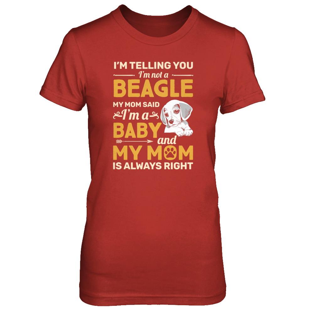 Beagle I'm Telling You I'm Not A Beagle My Mom Said-T-Shirt & Tank Top-Women's T-Shirt-Red