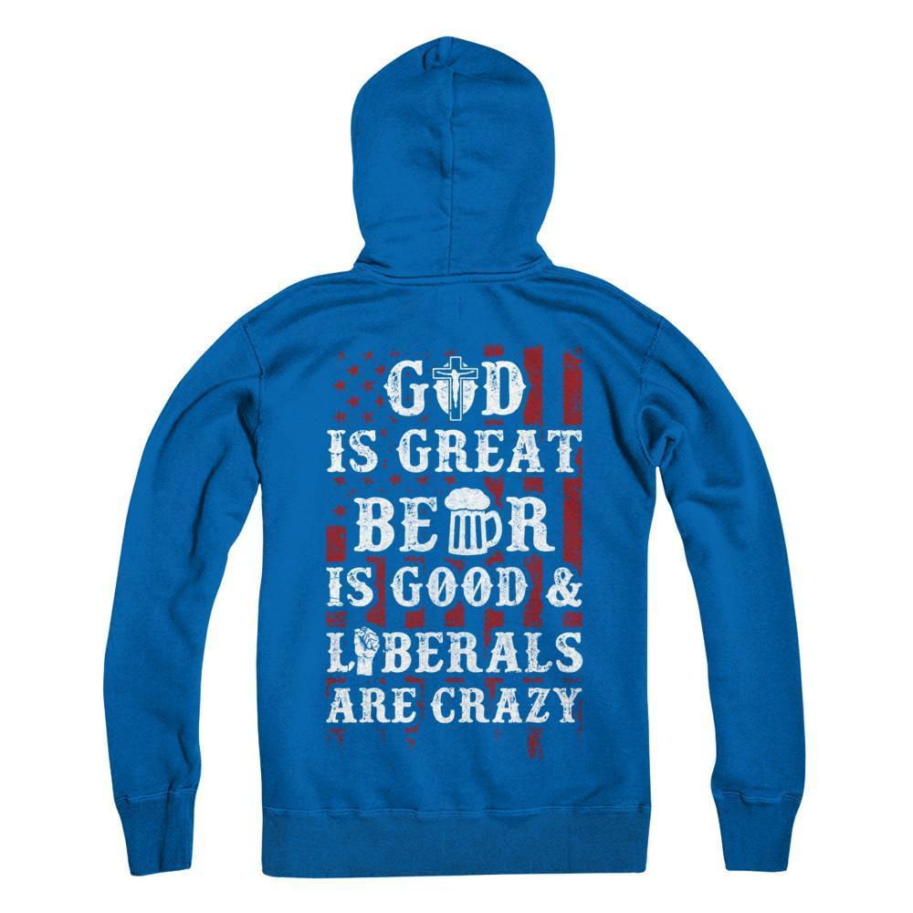 God Is Great Beer Is Good And Liberals Are Crazy-T-Shirt & Hoodie-Pullover Hoodie-Royal