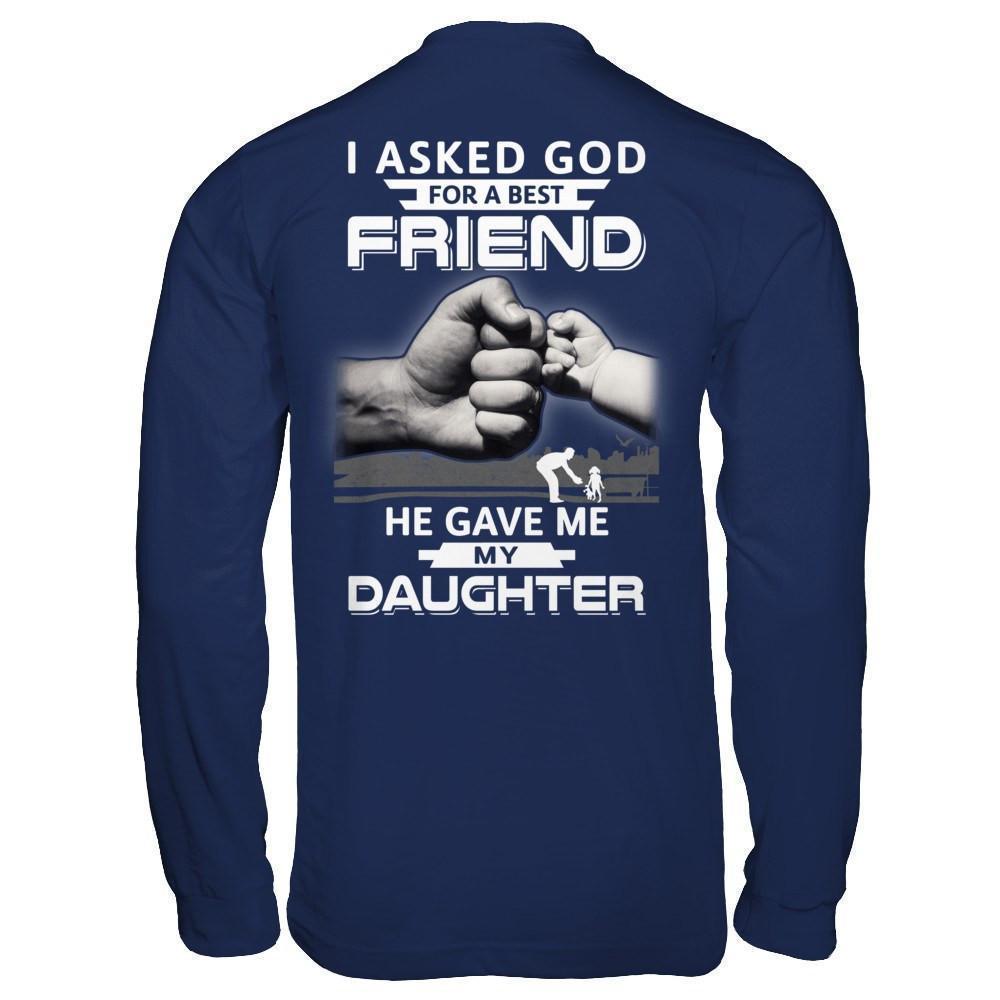 I Asked God For A Best Friend He Gave Me My Daughter-T-Shirt & Hoodie-Long Sleeve T-Shirt-Navy