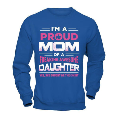 I'm A Proud Mom Of A Freaking Awesome Daughter-T-Shirt & Hoodie-Crewneck Sweatshirt-Royal