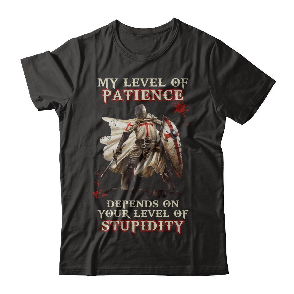 Knight Templar My Level Of Patience Depends On Your Level Of Stupidity
