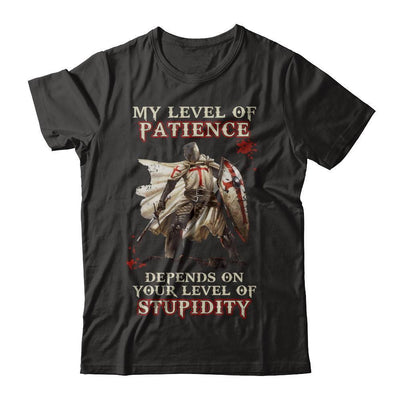Knight Templar My Level Of Patience Depends On Your Level Of Stupidity-T-Shirt & Hoodie-Classic T-Shirt-Black