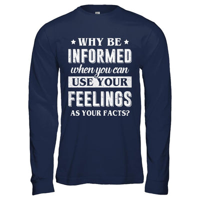 Why Be Informed When You Can Use Your Feelings-T-Shirt & Hoodie-