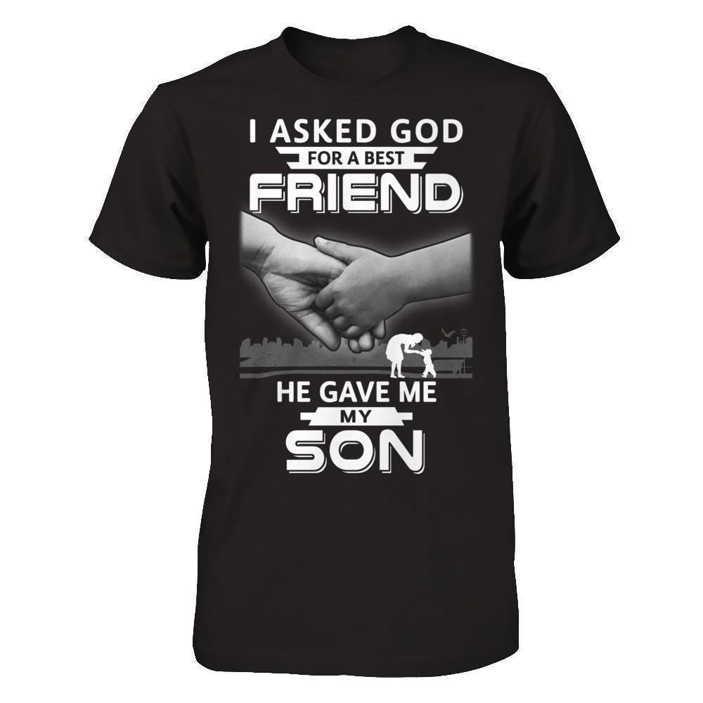 I Asked God For A Best Friend He Gave Me My Son-T-Shirt & Hoodie-Premium T-Shirt-Black