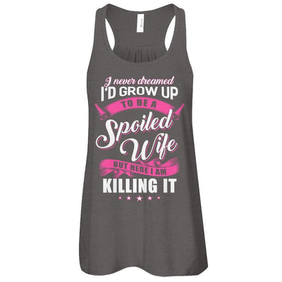 I Never Dreamed I'd Grow Up To Be A Spoiled Wife-T-Shirt & Tank Top-