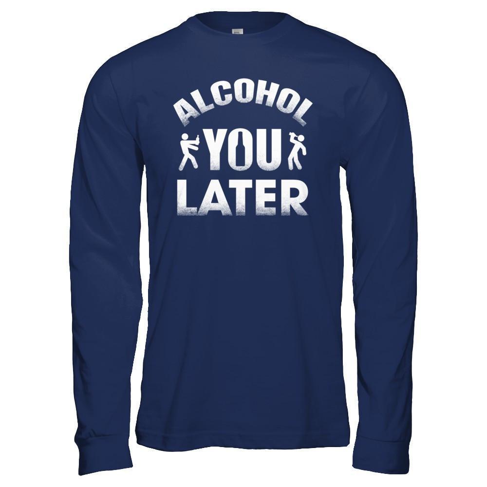 Alcohol You Later-T-Shirt & Hoodie-Long Sleeve T-Shirt-Navy