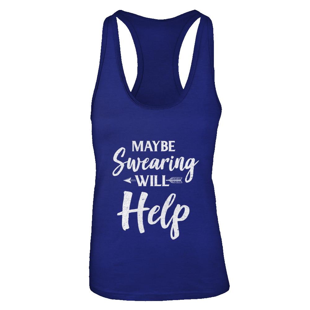 Maybe Swearing Will Help-T-Shirt & Tank Top-