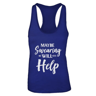 Maybe Swearing Will Help-T-Shirt & Tank Top-