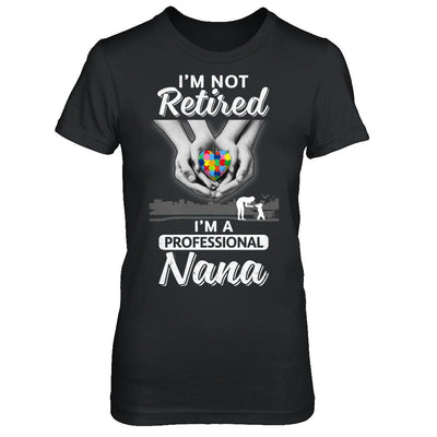 I'm Not Retired I'm A Professional Nana Autism-T-Shirt & Hoodie-Women's T-Shirt-Black