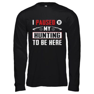 I Paused My Hunting To Be Here-T-Shirt & Hoodie-Long Sleeve T-Shirt-Black