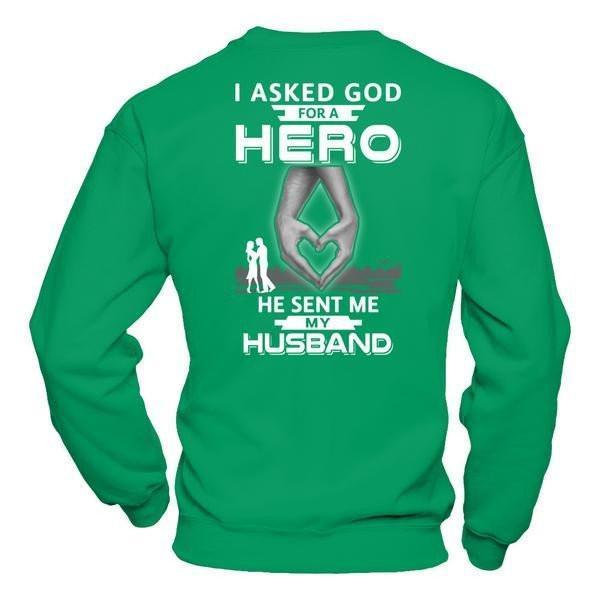 I Asked God For A Hero He Sent Me My Husband-T-Shirt & Hoodie-Crewneck Sweatshirt-Irish Green