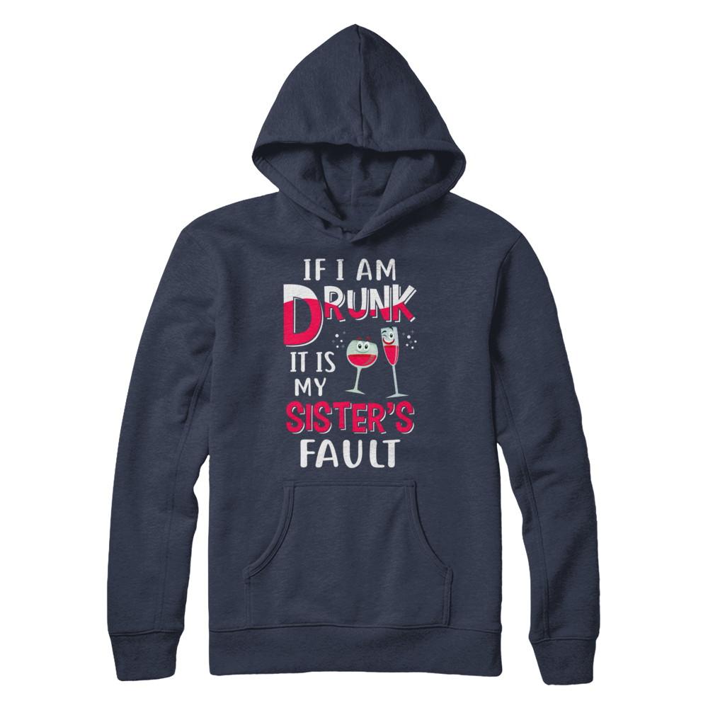 If I'm Drunk It's My Sister's Fault Drinking Wine-T-Shirt & Hoodie-Pullover Hoodie-Navy