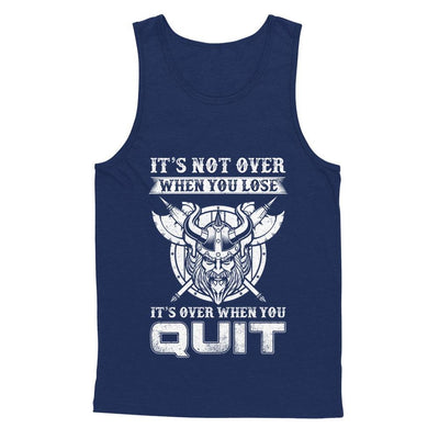 Viking It's Not Over When You Lose It's Over When You Quit-T-Shirt & Hoodie-Unisex Tank-Navy