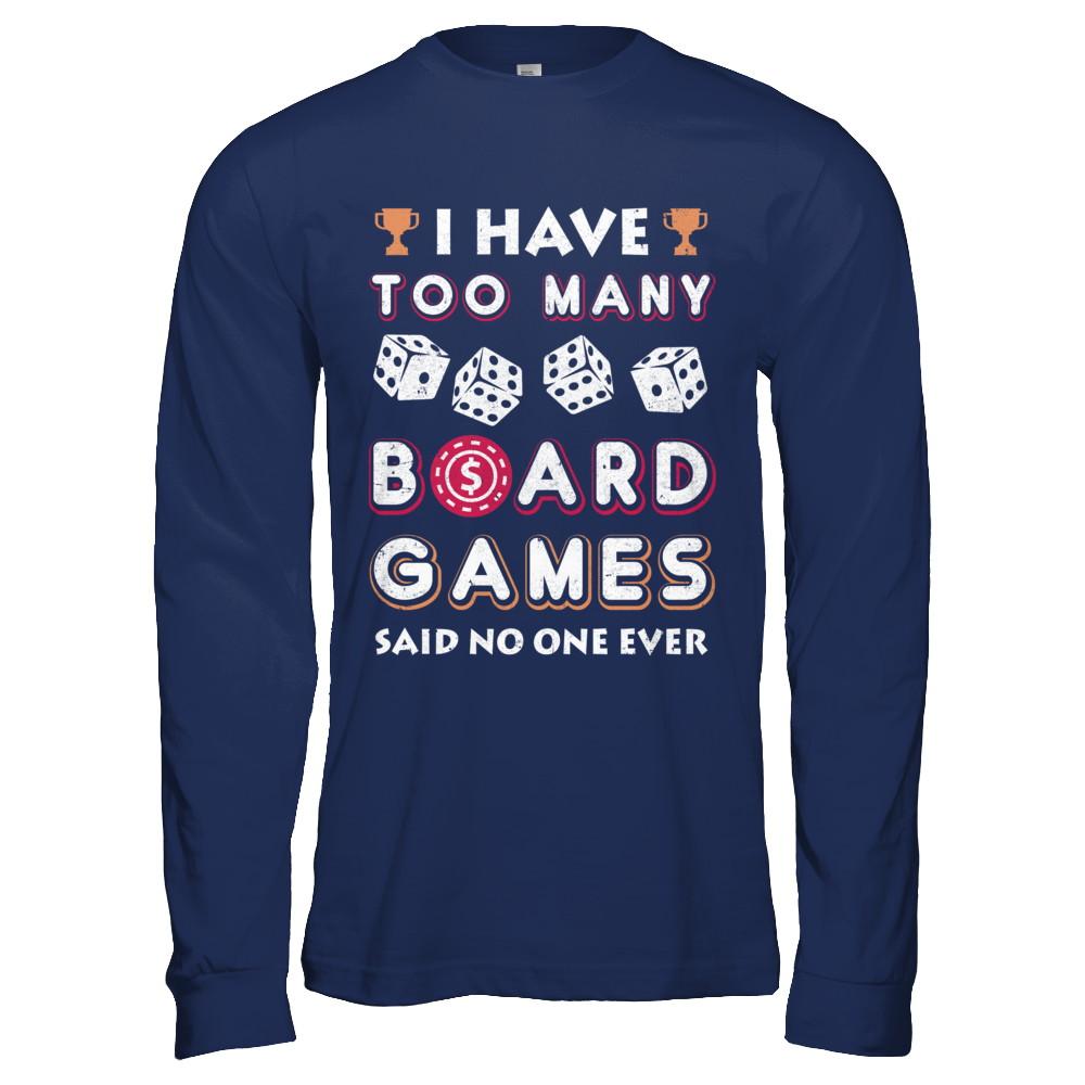 I Have Too Many Boardgames Said No One Ever Gamer-T-Shirt & Hoodie-Long Sleeve T-Shirt-Navy