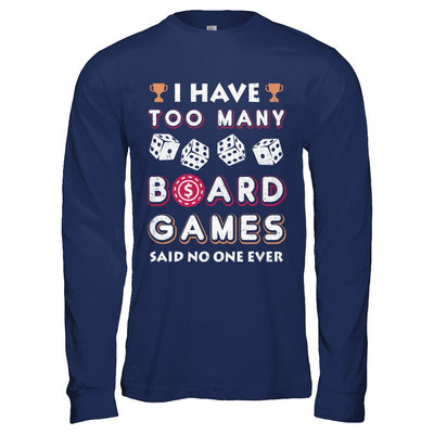 I Have Too Many Boardgames Said No One Ever Gamer-T-Shirt & Hoodie-Long Sleeve T-Shirt-Navy