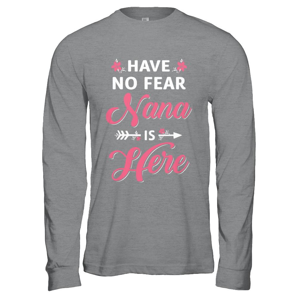 Have No Fear Nana Is Here Mother's Day Gift-T-Shirt & Hoodie-Long Sleeve T-Shirt-Sport Grey