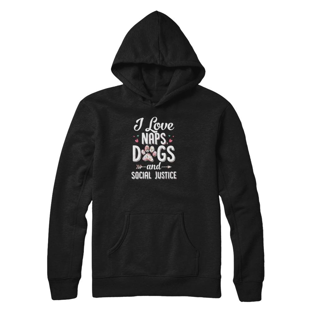 I Love Naps Dogs And Social Justice Dog Gift For Women-T-Shirt & Tank Top-Pullover Hoodie-Black