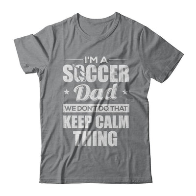 I'm A Soccer Dad We Don't Do That Keep Calm Thing-T-Shirt & Hoodie-Classic T-Shirt-Sport Grey