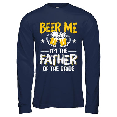 Beer Me I'm The Father Of The Bride Father's Day Gift-T-Shirt & Hoodie-Long Sleeve T-Shirt-Navy