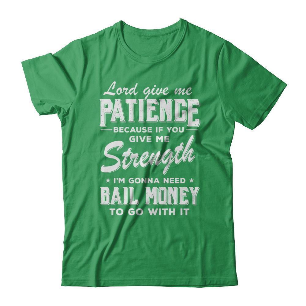 Lord Give Me Patience Because If You Give Me Strength-T-Shirt & Hoodie-Premium T-Shirt-Kelly Green
