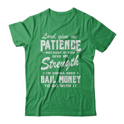 Lord Give Me Patience Because If You Give Me Strength-T-Shirt & Hoodie-Premium T-Shirt-Kelly Green