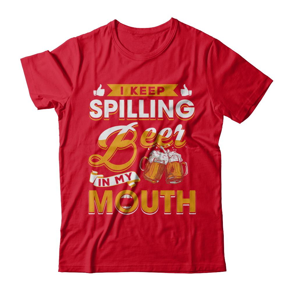 I Keep Spilling Beer In My Mouth-T-Shirt & Hoodie-Premium T-Shirt-Red