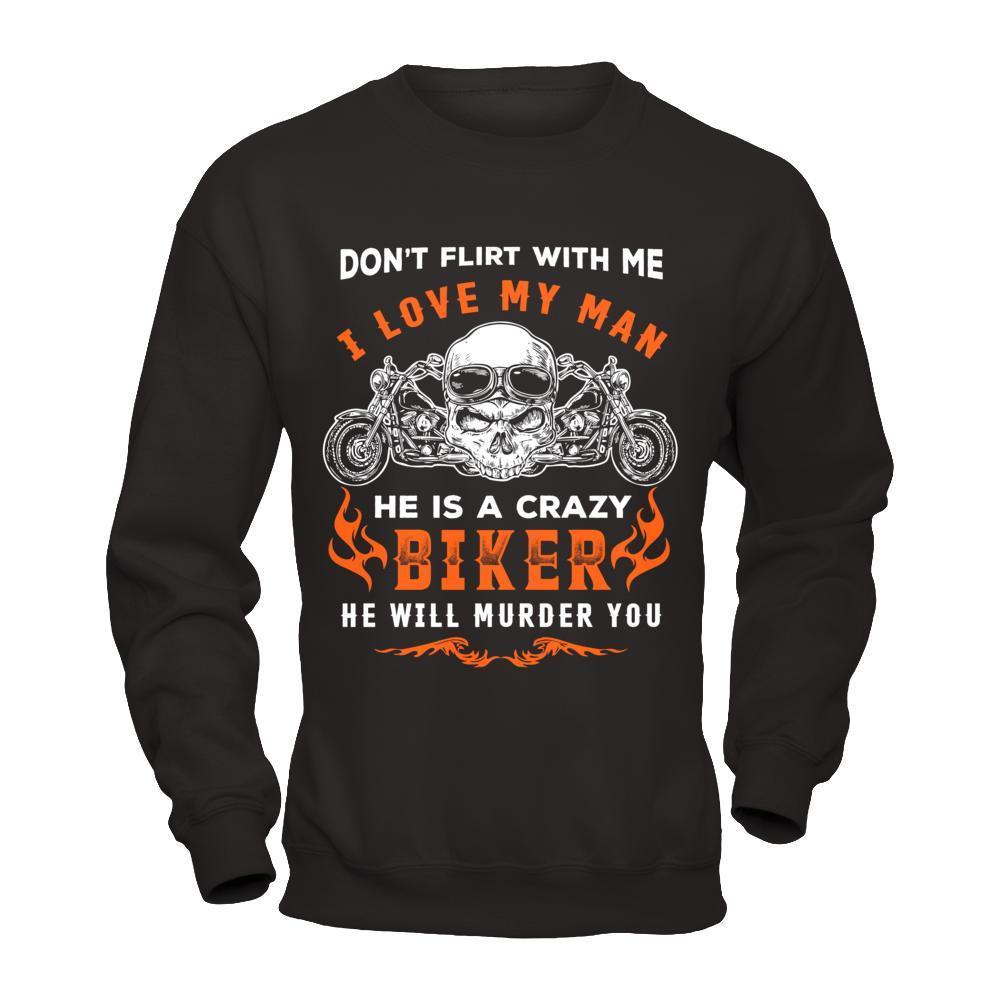Don't Flirt With Me He Is A Crazy Biker-T-Shirt & Hoodie-Crewneck Sweatshirt-Black