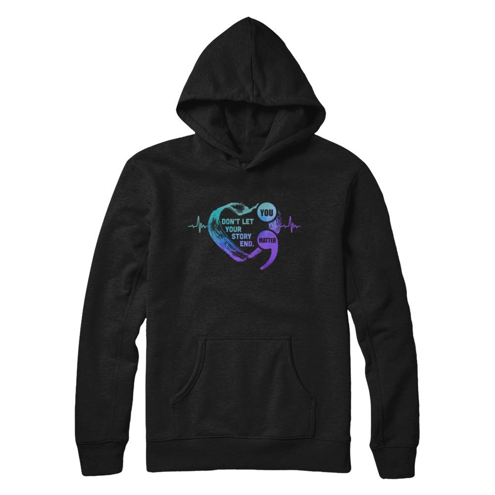 You Matter Dont Let Your Story End Suicide Prevention-T-Shirt & Hoodie-Pullover Hoodie-Black
