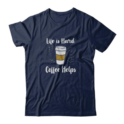 Life Is Hard Coffee Helps-T-Shirt & Tank Top-Classic T-Shirt-Navy