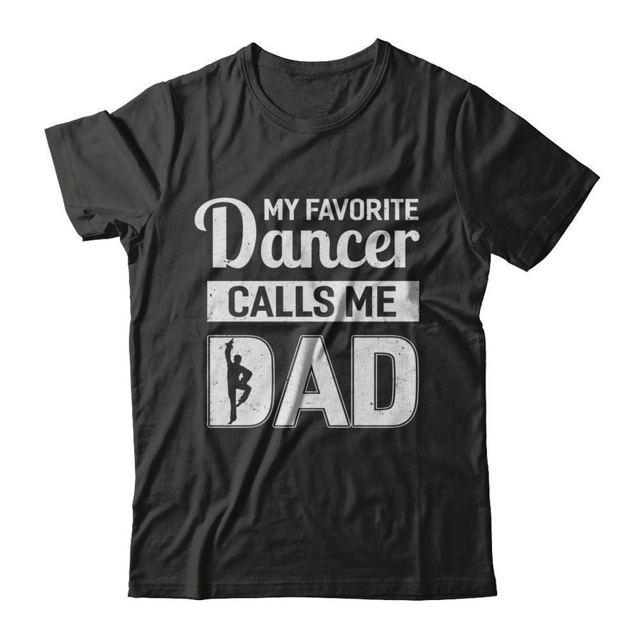 My Favorite Dancer Calls Me Dad Funny Ballet Dance-T-Shirt & Hoodie-Classic T-Shirt-Black