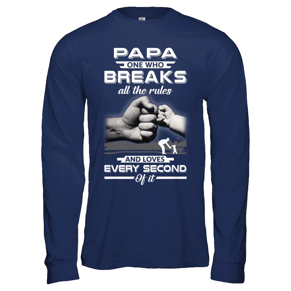 Papa One Who Breaks All The Rules And Loves Every Second Of It-T-Shirt & Hoodie-Long Sleeve T-Shirt-Navy