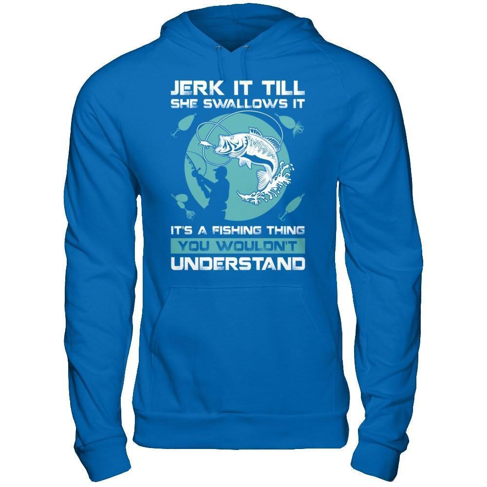 Jerk It Till She Swallows It It's A Fishing Thing-T-Shirt & Hoodie-Pullover Hoodie-Royal