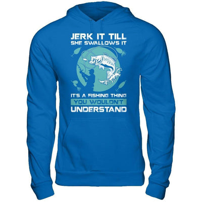 Jerk It Till She Swallows It It's A Fishing Thing-T-Shirt & Hoodie-Pullover Hoodie-Royal