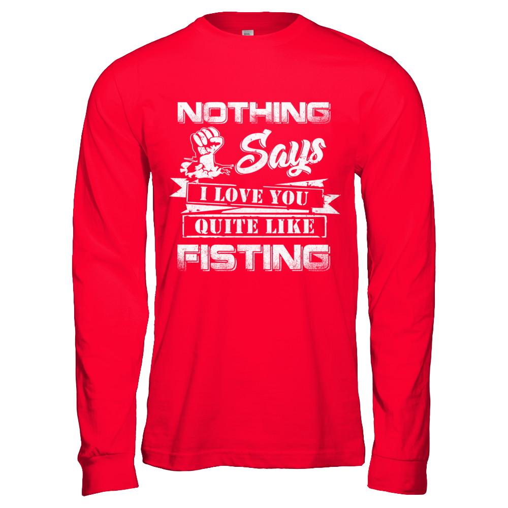 Nothing Says I Love You Quite Like Fisting-T-Shirt & Hoodie-Long Sleeve T-Shirt-Red