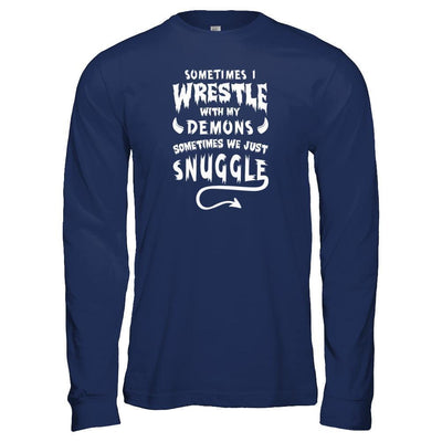Sometimes I Wrestle With My Demons Sometimes We Just Snuggle-T-Shirt & Tank Top-Long Sleeve T-Shirt-Navy
